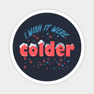 i wish it were colder Magnet